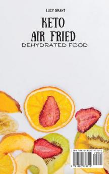 Keto Air Fried Dehydrated Food: The Ultimate Air Fried Dehydrated Recipes