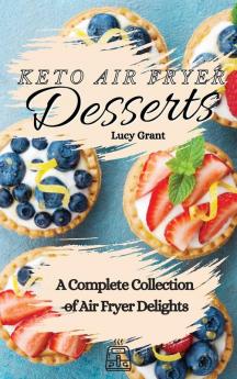 Keto Air Fryer Desserts: A Complete Collection of Air Fryer Delights