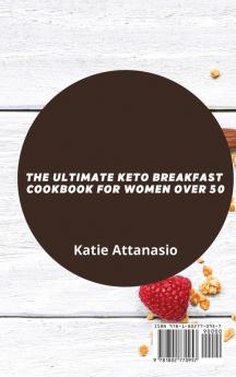 The Ultimate Keto Breakfast Cookbook for Women over 50: 50 Fast and Delicious Recipes to Burn Fat and Stay Healthy