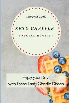 Keto Chaffle Special Recipes: Enjoy Your Day with These Tasty Chaffle Dishes