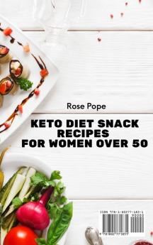 Keto Diet Snack Recipes for Women Over 50: Simple and Tasty Recipes to Burn Fat and Stay Healthy for your Moments of Relax