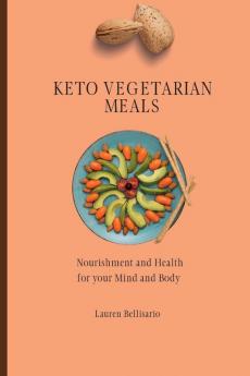 Keto Vegetarian Meals: Nourishment and Health for your Mind and Body