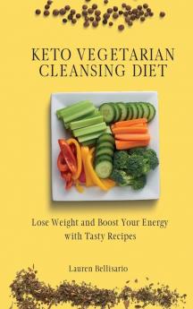 Keto Vegetarian Cleansing Diet: Lose Weight and Boost Your Energy with Tasty Recipes