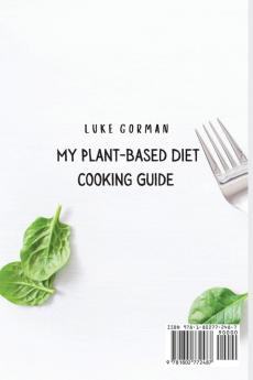 My Plant-Based Diet Cooking Guide: A Vegetarian Approach to a Healthy Life Enhancing your Metabolism