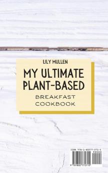 My Ultimate Plant-Based Breakfast Cookbook: Delicious Recipes for your Breakfast