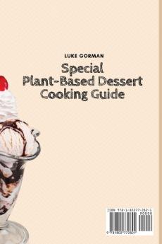 Special Plant-Based Dessert Cooking Guide: 50 Dessert Ideas for your Lifesyle