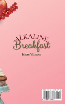 Alkaline Breakfast: The Ultimate Guide for Your Daily Healthy Alkaline Breakfast