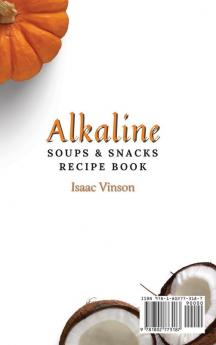 Alkaline Soups and Snacks Recipe Book: 50 Easy and Yummy Ideas for your Alkaline Meals