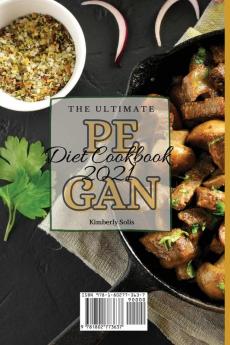 The Ultimate Pegan Diet Cookbook 2021: A Step-by-Step Cooking Guide for Your Daily Pegan Meals