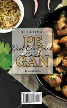 The Ultimate Pegan Diet Cookbook 2021: A Step-by-Step Cooking Guide for Your Daily Pegan Meals