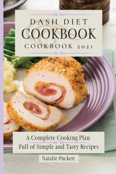 Dash Diet Cookbook 2021: A Complete Cooking Plan Full of Simple and Tasty Recipes