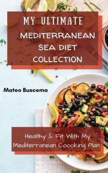 My Ultimate Mediterranean Se Diet Collection: Healthy & Fit with My Mediterranean Coooking Plan