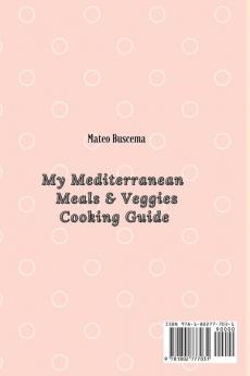 My Mediterranean Meals & Veggies Cooking Guide: Creative and Healthy Mediterranean Recipes