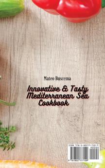 Innovative & Tasty Mediterranean Sea Cookbook: Eat Better with These Mediterranean Recipes