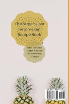 The Super-Fast Keto Vegan Recipe Book: Easy Fast and Vegan Recipes for a Balanced Lifestyle