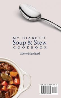 My Diabetic Soup & Stew Cookbook: An Unmissable Collection of Easy Healthy & Delicious Diabetic Recipes