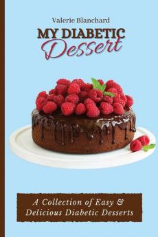 My Diabetic Dessert: A Collection of Easy & Delicious Diabetic Desserts