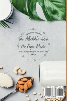 The Affordable Vegan Air Fryer Meals: On a Budget Recipes for your Daily Meals