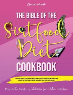 The bible of the Sirtfood Diet Cookbook: 2 BOOK IN 1 135+ Secret Recipes To Activate Metabolism Burn Fat Boost Your Energy And Eat Healthier. A ... for a Better Nutrition . (June 2021 Ed