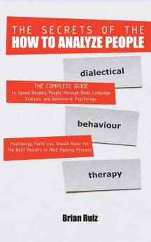 The Secrets of the How to Analyze People: The Complete Guide to Speed Reading People through Body Language Analysis and Behavioral Psychology. ... in Mind Hacking Process. June 2021 Edition