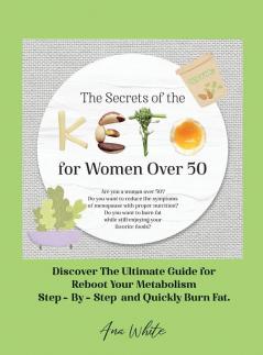 The Secrets of the Keto diet for Women Over 50: Are you a woman over 50? Do you want to reduce the symptoms of menopause with proper nutrition? Do you ... Step-By-Step and Quickly Burn Fat. June