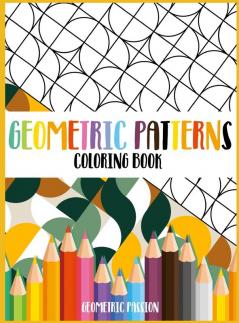 Geometric Patterns Coloring Book: A Relaxing Coloring book for adults with mindfulness and stress relief patterns