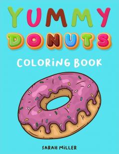 Yummy Donuts Coloring Book: An Hilarious Irreverent and Yummy coloring book for Adults perfect for relaxation and stress relief