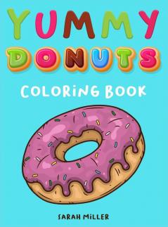 Yummy Donuts Coloring Book: An Hilarious Irreverent and Yummy coloring book for Adults perfect for relaxation and stress relief