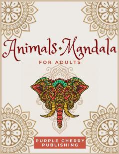 Animals Mandala coloring book for adults: A Gorgeous Coloring Book for relaxation and stress relief full of wild animals