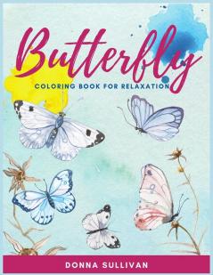 Butterly Coloring book for relaxation and stress relief: A Coloring book for adults to avoid anxiety while having fun