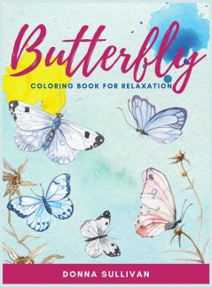 Butterly Coloring book for relaxation and stress relief: A Coloring book for adults to avoid anxiety while having fun