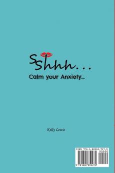 Sshhh...Calm your Anxiety...: A Step-By-Step Guide to Facing Life's Challenges Learn to handle situations and Accept Yourself.