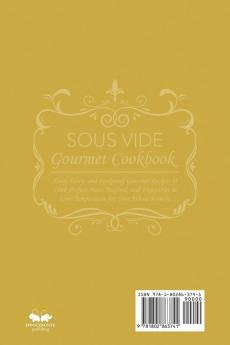 Sous Vide Gourmet Cookbook: Easy Tasty and Foolproof Gourmet Recipes to Cook Perfect Meat Seafood and Vegetables in Low Temperature for Your Whole Family.