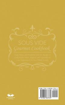 Sous Vide Gourmet Cookbook: Easy Tasty and Foolproof Gourmet Recipes to Cook Perfect Meat Seafood and Vegetables in Low Temperature for Your Whole Family.