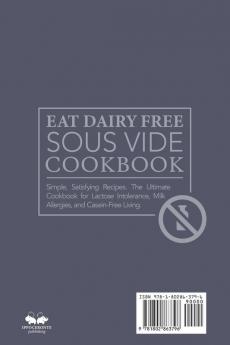 Eat Dairy Free Sous Vide Cookbook: Simple Satisfying Recipes. The Ultimate Cookbook for Lactose Intolerance Milk Allergies and Casein-Free Living