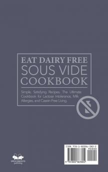 Eat Dairy Free Sous Vide Cookbook: Simple Satisfying Recipes. The Ultimate Cookbook for Lactose Intolerance Milk Allergies and Casein-Free Living