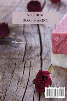 Natural Soap Making: 150 Unique Beauty Soap Medicated Soap Glycerin Soap Liquid Soap Goat Milk Soap & So Much More