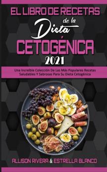 El Libro De Recetas De La Dieta Cetogenica 2021: Una Increíble Colección De Las Más Populares Recetas Saludables Y Sabrosas Para Su Dieta Cetogénica (Keto Diet Recipes Cookbook 2021) (Spanish Version)