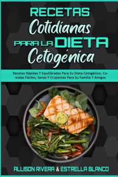 Recetas Cotidianas Para La Dieta Cetogenica: Recetas Rápidas Y Equilibradas Para Su Dieta Cetogénica. Comidas Fáciles Sanas Y Crujientes Para Su ... Diet Everyday Recipes) (Spanish Version)