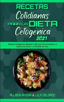 Recetas Cotidianas Para La Dieta Cetogenica 2021: Recetas Cetogénicas Rápidas Y Sabrosas Para Aumentar La Quema De Grasa Y La Pérdida De Peso (Keto Diet Everyday Recipes 2021) (Spanish Version)