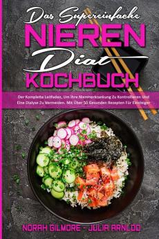 Das Supereinfache Nieren-Diat-Kochbuch: Der Komplette Leitfaden Um Ihre Nierenerkrankung Zu Kontrollieren Und Eine Dialyse Zu Vermeiden. Mit Über 50 ... Simple Renal Diet Cookbook) (German Version)