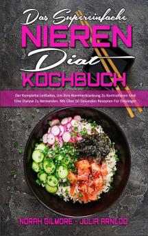 Das Supereinfache Nieren-Diat-Kochbuch: Der Komplette Leitfaden Um Ihre Nierenerkrankung Zu Kontrollieren Und Eine Dialyse Zu Vermeiden. Mit Über 50 ... Simple Renal Diet Cookbook) (German Version)