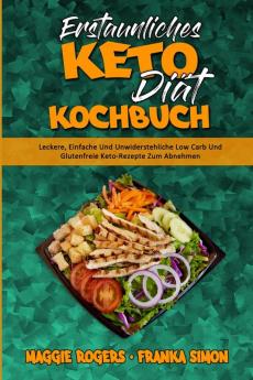 Erstaunliches Keto-Diat-Kochbuch: Leckere Einfache Und Unwiderstehliche Low Carb Und Glutenfreie Keto-Rezepte Zum Abnehmen (Amazing Keto Diet Cookbook) (German Version)