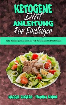 Ketogene Diat Anleitung Fur Einsteiger: Keto-Rezepte Zum Abnehmen Fett Verbrennen Und Wohlfühlen (Ketogenic Diet Guide for Beginners) (German Version)