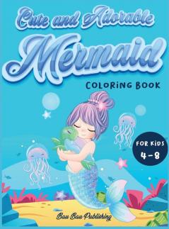 Cute and Adorable Mermaid Coloring Book for kids 4-8: An Activity book with gorgeous mermaids and ocean animals. A funny gift idea for boys and girls