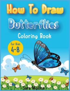 How to draw Butterfly coloring book for kids 4-8: A cute activity book for children full of butterflies to draw and color