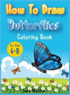 How to draw Butterfly coloring book for kids 4-8: A cute activity book for children full of butterflies to draw and color