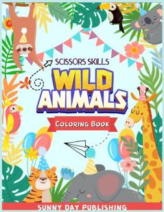 Wild Animals Scissors skills coloring book for kids 4-8: The Perfect Activity book for boys and girls with cute animals. Color cut and paste edition