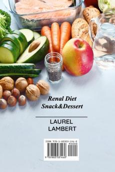 Renal Diet Snack&Dessert: A Kidney Patient's Guide to Eating Delicious Simple and Healthy Meals