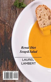 Renal Diet Soup&Salad: A Kidney Patient's Guide to Eating Delicious Simple and Healthy Meals